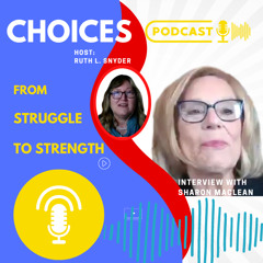 Choices: From Struggle to Strength with Sharon MacLean