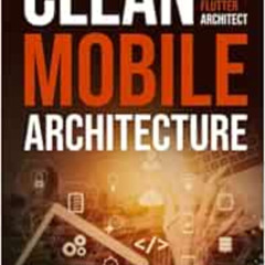 GET EBOOK 📰 Clean Mobile Architecture: Become an Android, iOS, Flutter Architect by