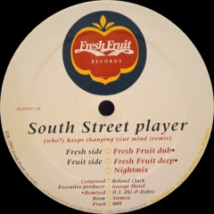 South Street Player - (Who) Keeps Changing Your Mind (Fresh Fruit Deep) [1993]