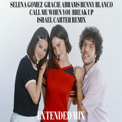 Selena Gomez, Benny Blanco, Gracie Abrams - Call Me When You Break Up (Israel Carter Remix) Extended Mix