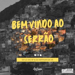 BEM VINDO AO SERRÃO (DJ LG do SF & DJ ARTHUR DA VS)