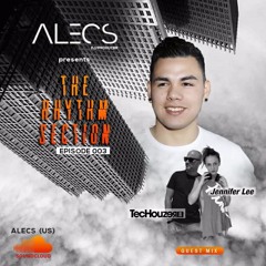Alecs Presents The Rhythm Section Episode 003 Guest Mix TecHouzer & Jennifer Lee