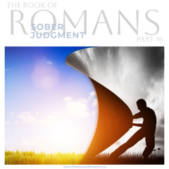 Voice Note for 20241115 - Romans - Part 16 - Sober Judgment