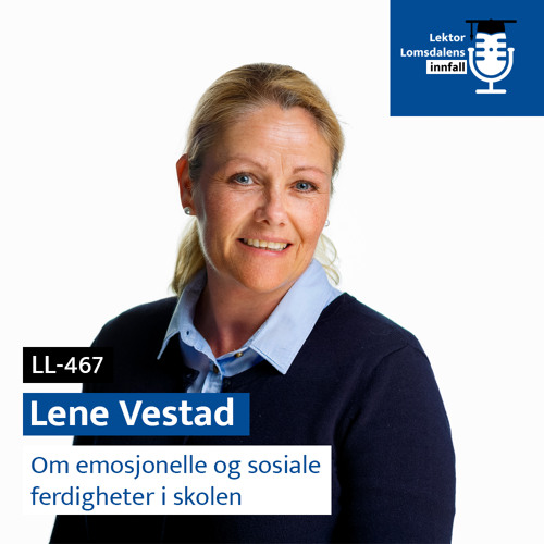 LL-467: Lene Vestad om emosjonelle og sosiale ferdigheter