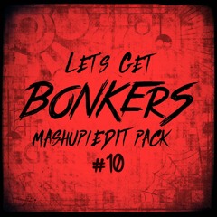 Let's Get BONKERS - Mashup/Edit Pack 10. (FREE DOWNLOAD)