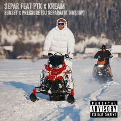 Separ feat PTK x KREAM - Sunset x Pressure (DJ Separatik Mashup)