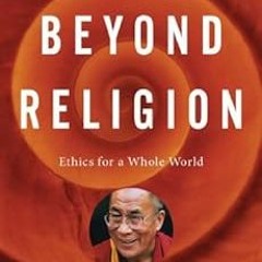 Read PDF EBOOK EPUB KINDLE Beyond Religion: Ethics for a Whole World by Dalai  Lama,Alexander Norman