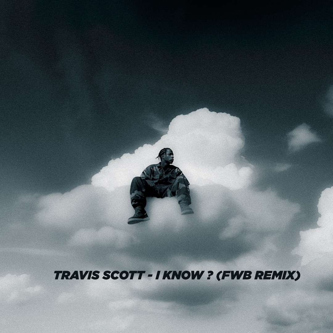 Stream Travis Scott - I KNOW ? (FWB R&B Remix) by DJ FWB