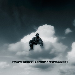 Travis Scott - I KNOW ? (FWB R&B Remix)