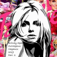 Britney Spears Outrageous Megamix 2019 Part 2