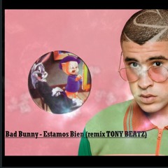 Bad Bunny - Estamos Bien (remix TONY BEATZ)