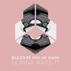 Bluckther and Jay Klash - Gonna Make It