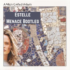 A MAN CALLED ADAM- ESTELLE (MENACE BOOTLEG) (FREE DOWNLOAD)