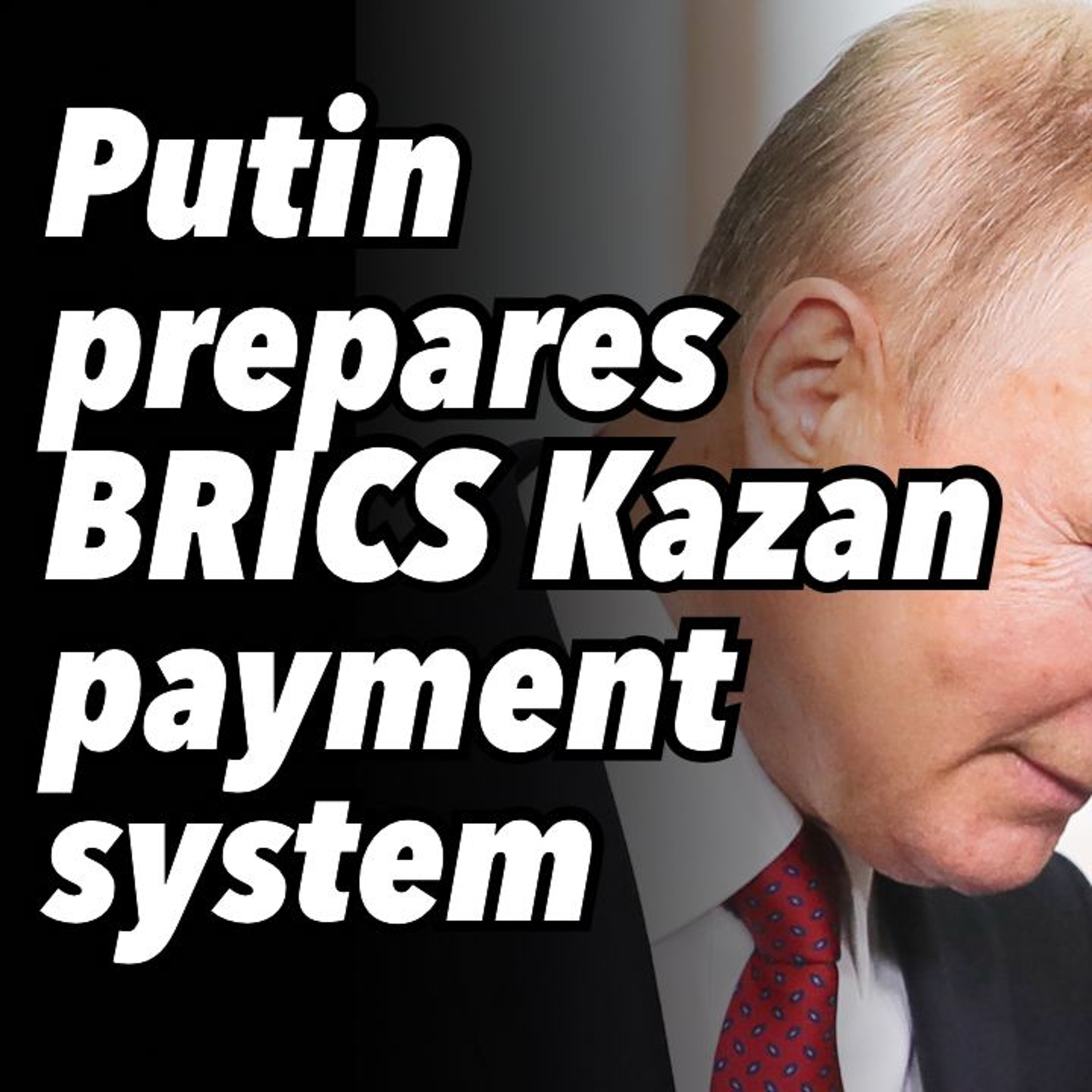 Putin prepares BRICS Kazan payment system