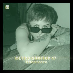 METRO STATION 17 - ITSADISASTA