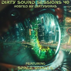 🎇🎆 Dirty Sound Sessions featuring Space Whales (Session 40) 🎆🎇