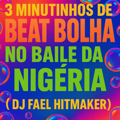 3 MINUTINHOS DE BEAT BOLHA NO BAILE DA NIGERIA ( HULKZIN ) BW