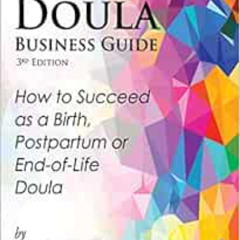 [GET] KINDLE 📒 The Doula Business Guide, 3rd Edition: How to Succeed as a Birth, Pos