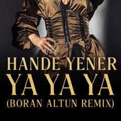Hande Yener - Ya Ya Ya  (Boran ALTUN Remix) 2025
