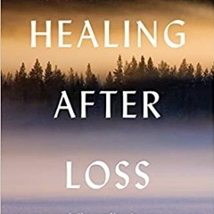 Healing After Loss: Daily Meditations For Working Through Grief