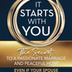 [READ] KINDLE ✅ It Starts With You: The Secret to a Passionate Marriage & Peaceful Ho