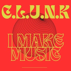 PREMIERE: C.L.U.N.K - I MAKE MUSIC
