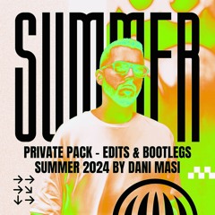 Dani Masi - Private Pack - EDITS & BOOTLEGS - Summer 2024