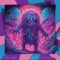 Rising Dust - It's a Monster (Elizo Remix)