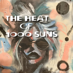 The Heat of 1000 Suns