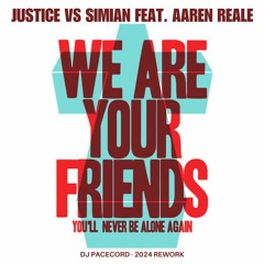 Justice Vs Simian Feat. Aaren Reale - We Are Your Friends (DJ Pacecord - 2024 Rework)