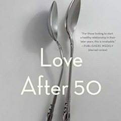 [FREE] EBOOK 💏 Love After 50: How to Find It, Enjoy It, and Keep It by  Francine Rus