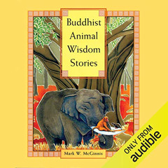 Get EBOOK 📕 Buddhist Animal Wisdom Stories by  Mark W. McGinnis,Rachel Yoder,Sanjiv