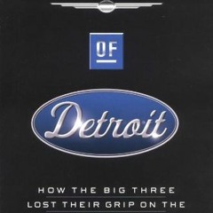 GET PDF 📕 The End of Detroit: How the Big Three Lost Their Grip on the American Car