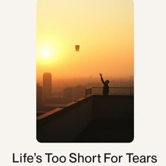 Life’s Too Short For Tears.wav