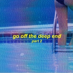 go off the deep end (part 2)