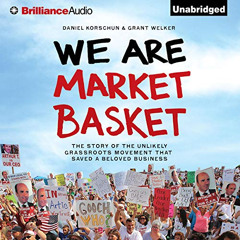 free PDF ✓ We Are Market Basket: The Story of the Unlikely Grassroots Movement That S