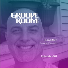 GROOVE ROOM #001 | DJADAMT | CANADA, TORONTO