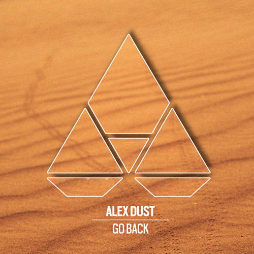 Stream Alex Dust - Go Back by Liftoff Recordings