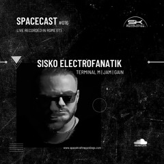 Spacecast 016 - Sisko Electrofanatik - Live recorded in Rome (IT)