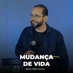 Mudança De Vida - Palavra Bispo Fábio Sousa