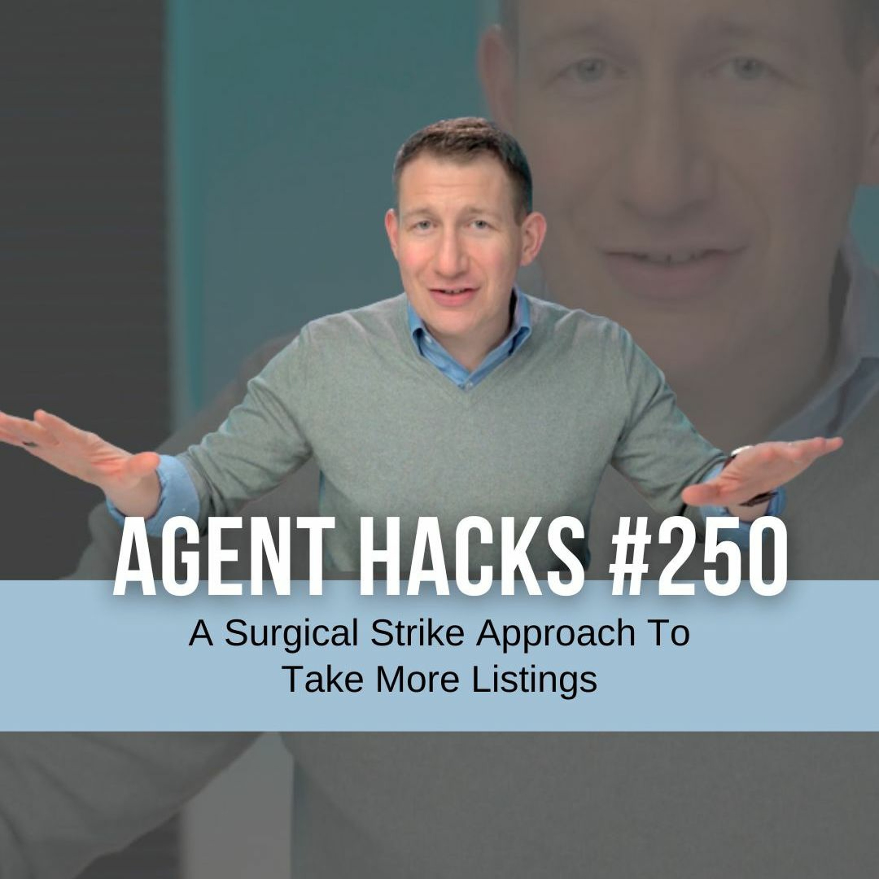 A Surgical Strike Approach To Take More Listings - Agent Hacks 250 episode artwork