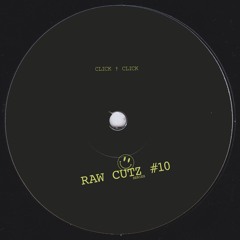 Click † Click - RAW CUTZ #10 (Original Mix)