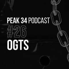 OGTS - PEAK 34 Podcast #26