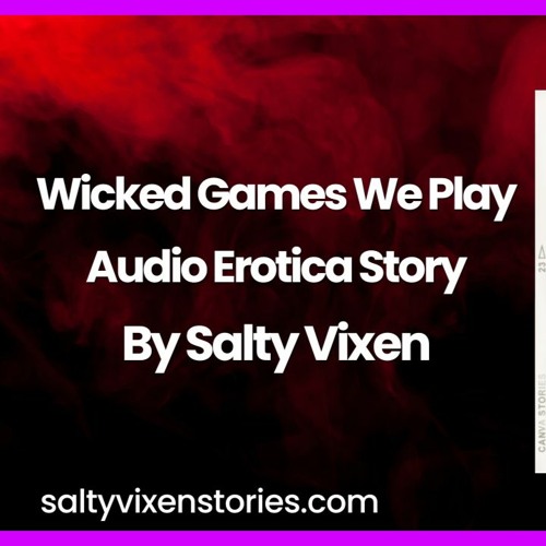 Stream Wicked Games We Play Audio Erotica Story By Salty Vixen From Bedtime Stories With Salty 