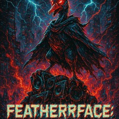 FEATHERFACE: Drop till you honk
