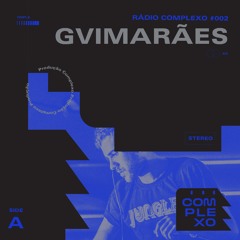 RÁDIO COMPLEXO #002: gvimarães