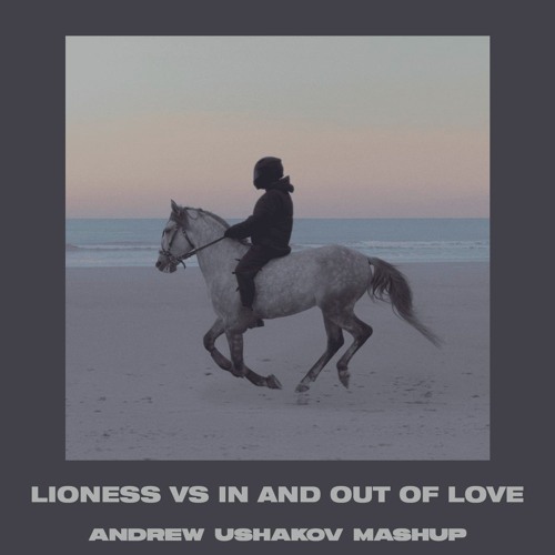Lioness vs In And Out Of Love (Andrew Ushakov Mashup) [PITCHED]