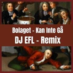 Bolaget - Kan Inte Gå (DJ EFL - Remix)