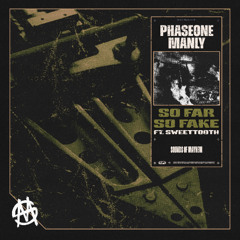 PHASEONE x MANLY - SO FAR SO FAKE ft. SWEETTOOTH [FREE DL]