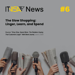 ITvisa News | Episode 6 — The Slow Shopping Strategy - Linger, Learn, and Spend